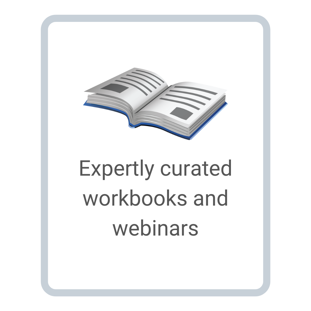 Expertly curated workbooks and webinars